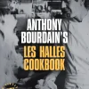 Les Halles Cookbook, 20th Anniversary Edition - Anthony Bourdain
