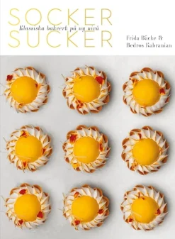 Socker Sucker - Klassiska bakverk på ny nivå - Frida Bäcke & Bedros Kabranian