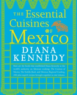 The Essential Cuisines of Mexico - Diana Kennedy