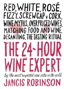 The 24 Hour Wine Expert - Jancis Robinson