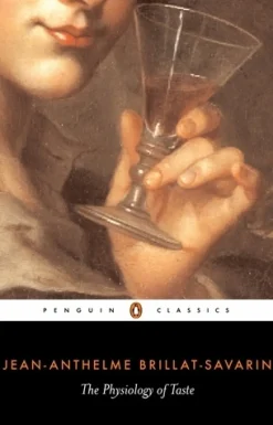 The Physiology of Taste - Jean-Anthelme Brillat-Savarin