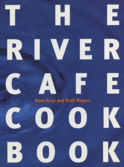 The River Cafe Cookbook - Rose Gray, Ruth Rogers