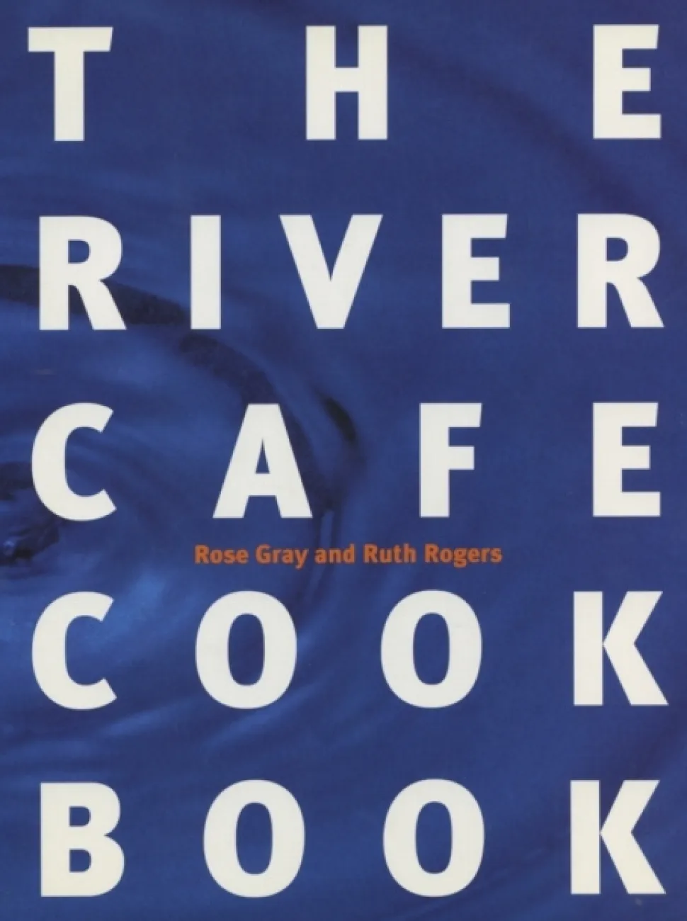 The River Cafe Cookbook - Rose Gray, Ruth Rogers